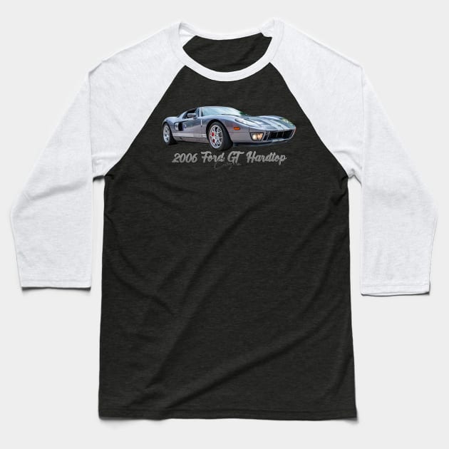 2006 Ford GT Hardtop Coupe Baseball T-Shirt by Gestalt Imagery